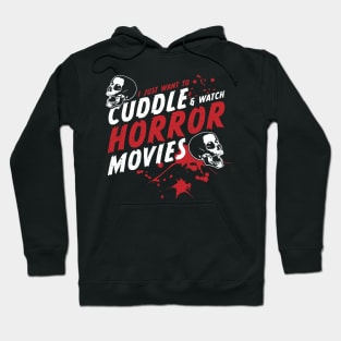 I Just Want To Cuddle And Watch Horror Movies Hoodie